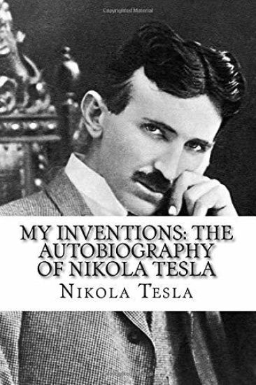 My Inventions: The Autobiography of Nikola Tesla