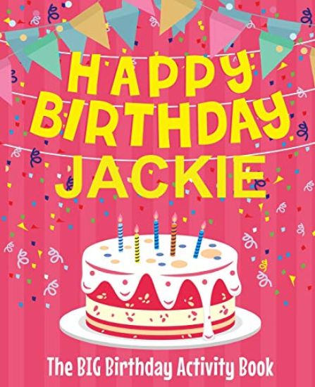 Happy Birthday Jackie - The Big Birthday Activity Book: Personalized Children's Activity Book