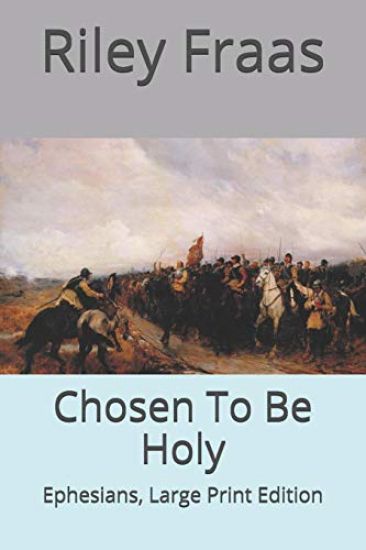 Chosen To Be Holy: Ephesians, Large Print Edition