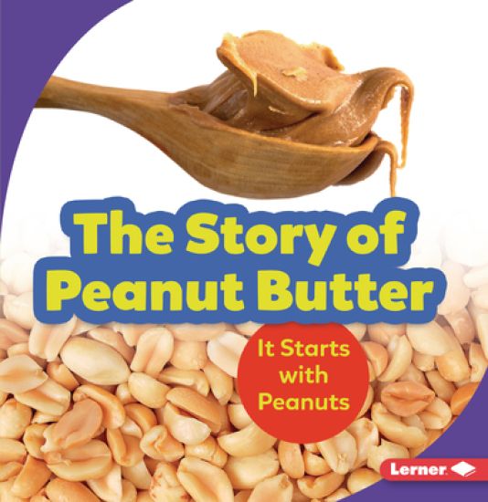 The Story of Peanut Butter: It Starts with Peanuts