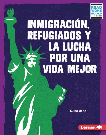 Inmigración, Refugiados Y La Lucha Por Una Vida Mejor (Immigration, Refugees, and the Fight for a Better Life)