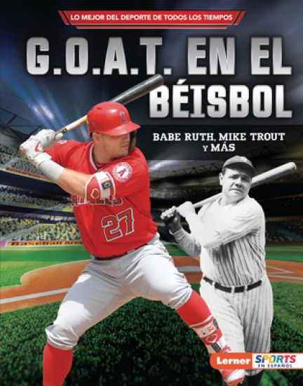 G.O.A.T. En El Béisbol (Baseball's G.O.A.T.): Babe Ruth, Mike Trout Y Más