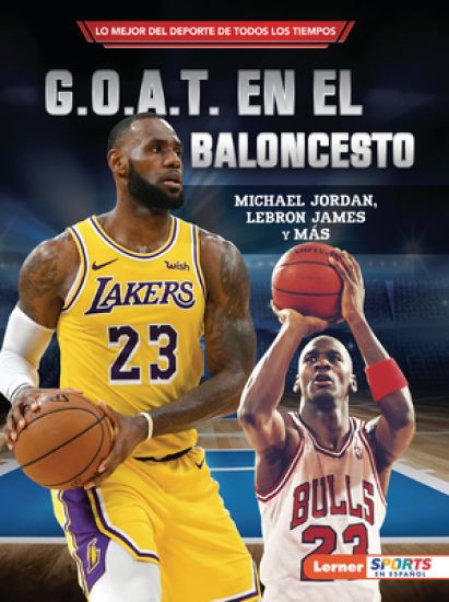 G.O.A.T. En El Baloncesto (Basketball's G.O.A.T.): Michael Jordan, Lebron James Y Más