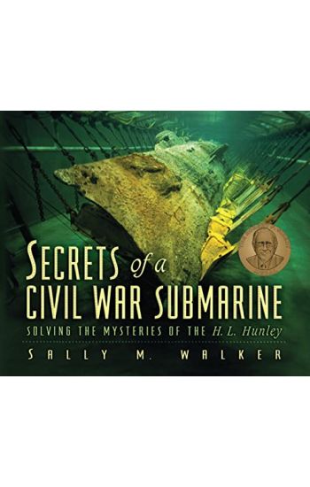 Secrets of a Civil War Submarine: Solving the Mysteries of the H. L. Hunley