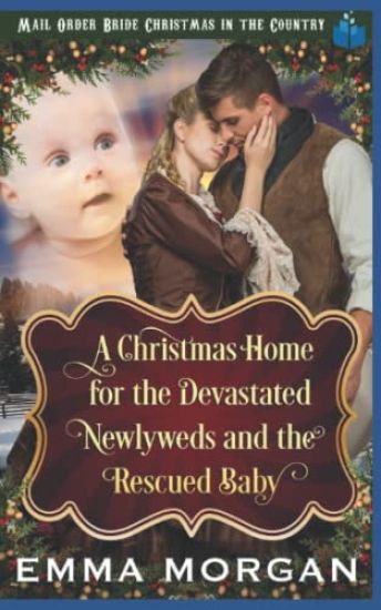 A Christmas Home for the Devastated Newlyweds and Rescued Baby