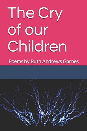 The Cry of our Children: Poems by Ruth Andrews Garnes