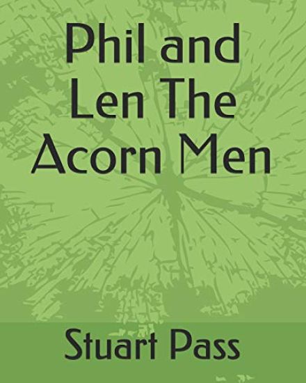 Phil and Len The Acorn Men: Stuart Pass