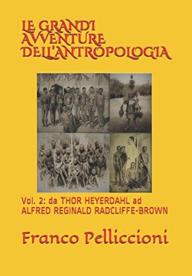 Le Grandi Avventure Dell'antropologia: Vol. 2: Da Thor Heyerdahl Ad Alfred Reginald Radcliffe-Brown