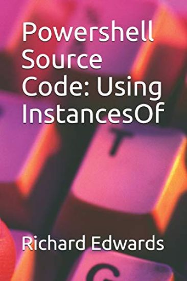 Powershell Source Code: Using InstancesOf