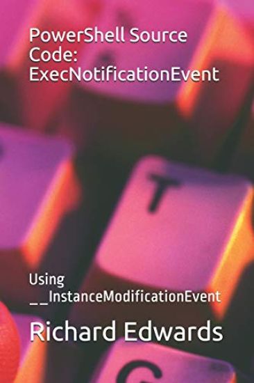 PowerShell Source Code: ExecNotificationEvent: Using __InstanceModificationEvent