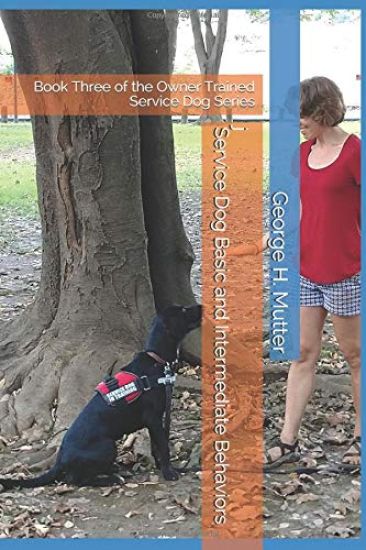 Service Dog Basic and Intermediate Behaviors: Book Three of the Owner Trained Service Dog Series