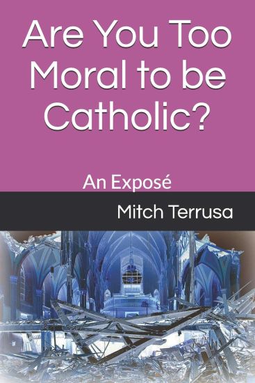 Are You Too Moral to Be Catholic?: An Exposé