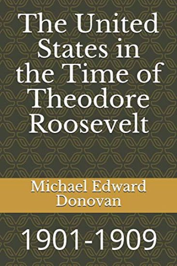 The United States in the Time of Theodore Roosevelt: 1901-1909
