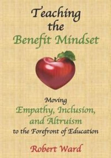 Teaching the Benefit Mindset: Moving Empathy, Inclusion, and Altruism to the Forefront of Education