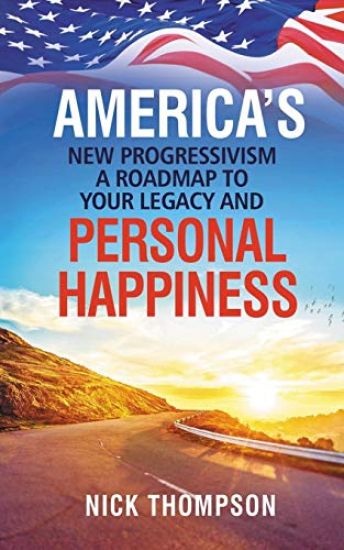 America's New Progressivism a Roadmap to Your Legacy and Personal Happiness