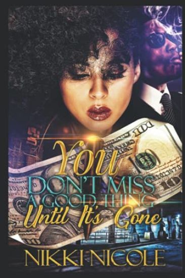 You Don't Miss A Good Thing, Until It's Gone