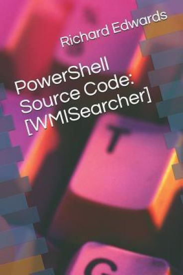 PowerShell Source Code: [WMISearcher]