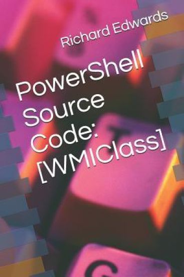 PowerShell Source Code: [WMIClass]