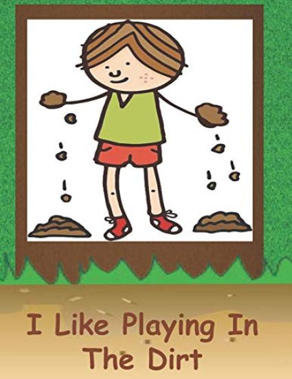 I Like Playing In The Dirt