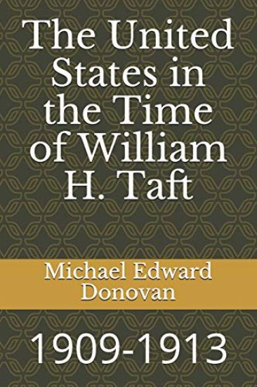 The United States in the Time of William H. Taft: 1909-1913