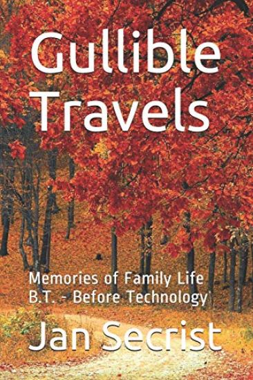 Gullible Travels: Memories of Family Life B.T. - Before Technology