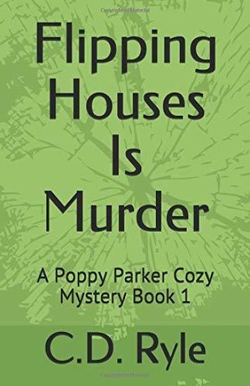 Flipping Houses Is Murder: A Poppy Parker Cozy Mystery Book 1