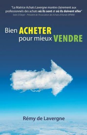 Bien acheter pour mieux vendre: La Matrice des Achats Lavergne Montre clairement aux professionnels des achats où ils sont et où ils doivent aller S O