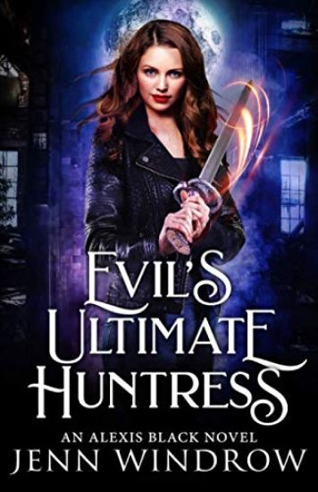Evil's Ultimate Huntress: An Alexis Black Novel: Book Two