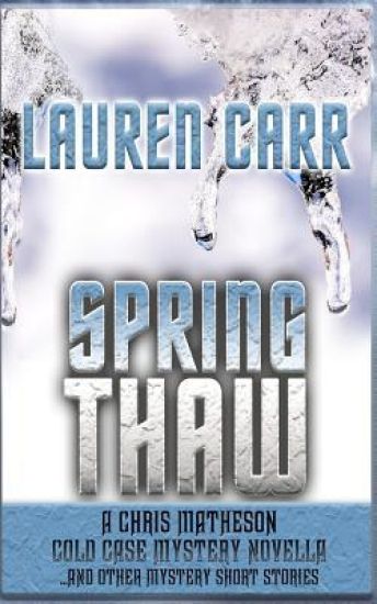 Spring Thaw: A Chris Matheson Cold Case Mystery Novella and Other Mystery Short Stories