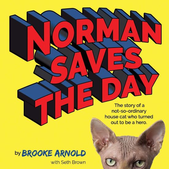 Norman Saves the Day: The Story of a Not-So-Ordinary House Cat Who Turned Out to be a Hero