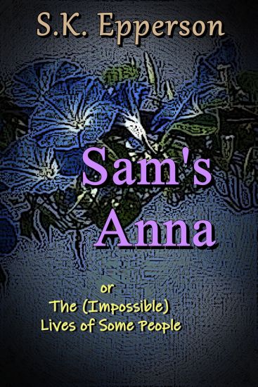 Sam's Anna: or The (Impossible) Lives of Some People