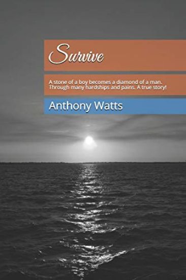 Survive: A stone of a boy becomes a diamond of a man. Through many hardships and pains. A painstakingly true story!