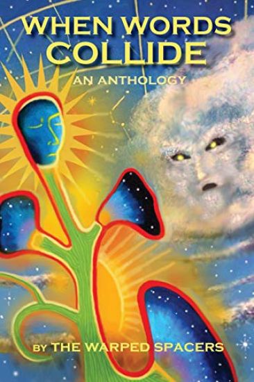 When Words Collide: A Collection of Speculative Short Fiction by the Warped Spacers