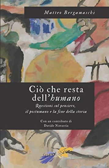 Ciò che resta dell'humano: Questioni sul pensiero, il postumano e la fine della storia