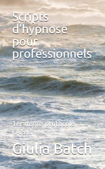 Scripts d'hypnose pour professionnels: 1er degré protocole I.A.S.R