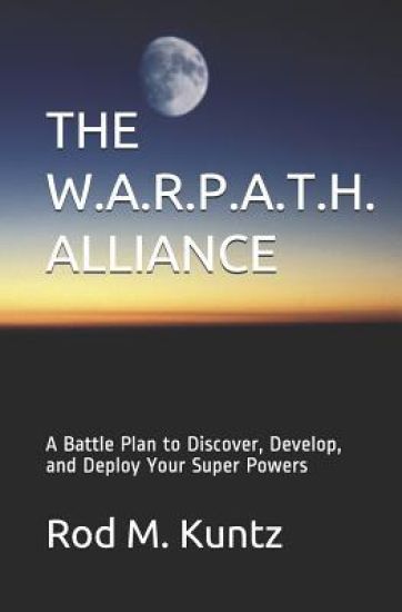 The W.A.R.P.A.T.H. Alliance: A Battle Plan to Discover, Develop, and Deploy Your Super Powers