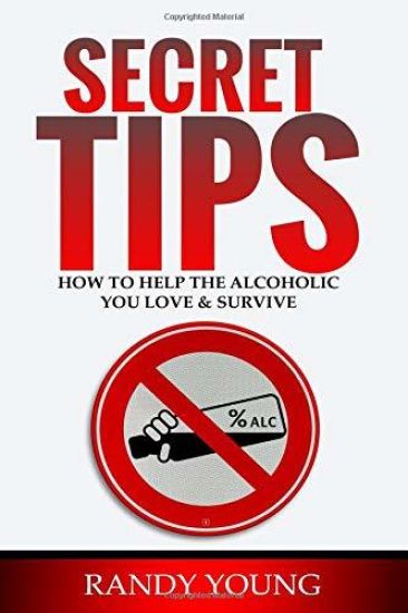 Secret Tips: How to Help the Alcoholic You Love & Survive