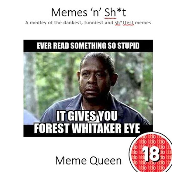 Memes 'n' Sh*t: A Medley of the Dankest, Funniest and Sh*ttest Memes