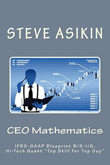 CEO Mathematics (2nd Ed): IFRS-GAAP Blueprint B/S-I/S, Hi-Tech Quant "Top Skill for Top Guy"
