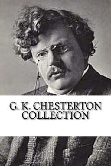 G. K. Chesterton Collection: What's Wrong with the World, Orthodoxy, and Heretics