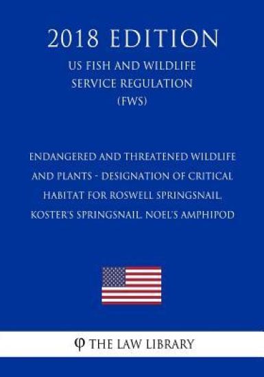 Endangered and Threatened Wildlife and Plants - Designation of Critical Habitat for Roswell Springsnail, Koster's Springsnail, Noel's Amphipod (US Fis