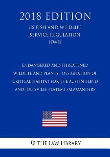 Endangered and Threatened Wildlife and Plants - Designation of Critical Habitat for the Austin Blind and Jollyville Plateau Salamanders (US Fish and W