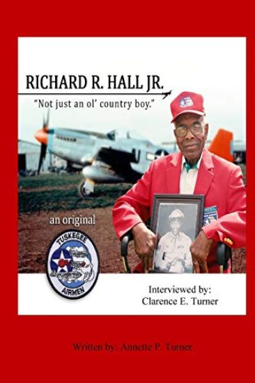Richard R. Hall Jr. An Original Tuskegee Airman: "Not just an ol' country boy!