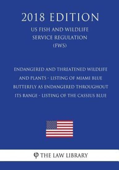 Endangered and Threatened Wildlife and Plants - Listing of Miami Blue Butterfly as Endangered Throughout Its Range - Listing of the Cassius Blue (US F