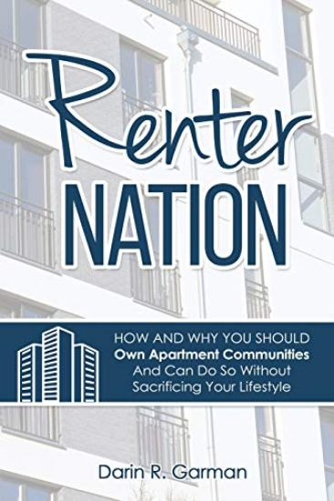 Renter Nation: How and Why You Should Own Apartment Communities And Can Do So Without Sacrificing Your Lifestyle.