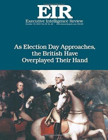 As Election Day Approaches, the British Have Overplayed Their Hand: Executive Intelligence Review; Volume 45, Issue 42