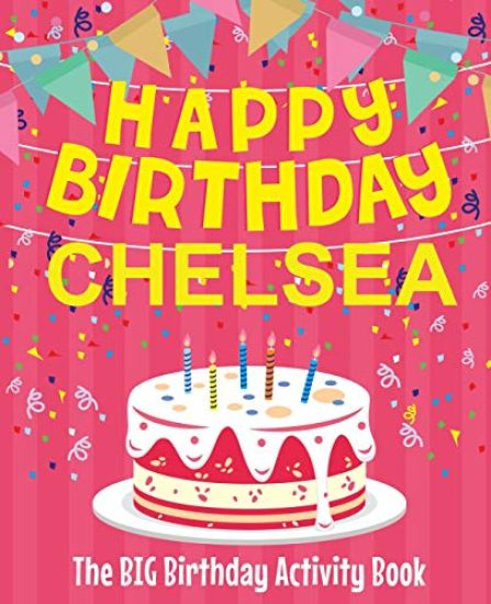 Happy Birthday Chelsea - The Big Birthday Activity Book: Personalized Children's Activity Book