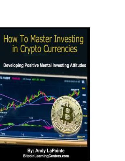 How to Master Investing in Crypto Currencies: Developing Postive Mental Investing Attitudes