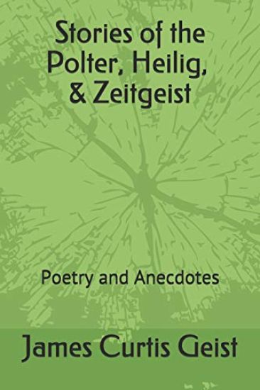 Stories of the Polter, Heilige & Zeitgeist: Poetry and Anecdotes
