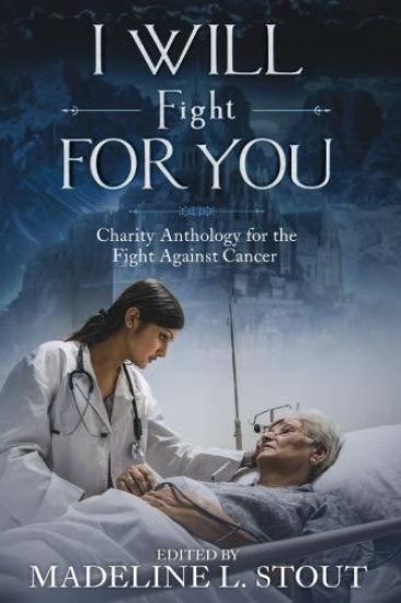 I Will Fight For You: A Charity Anthology for the Fight Against Cancer